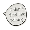 Word I Don't Feel Like Talking Alloy Enamel Pins JEWB-U009-08B-1